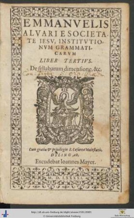 EMMANVELIS ALVARI E SOCIETATE IESV, INSTITVTIONVM GRAMMATICARVM LIBER TERTIVS. De syllabarum dimensione, &c.