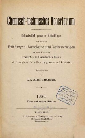 Chemisch-technisches Repertorium : übersichtl. geordnete Mittheilungen d. neuesten Erfindungen, Fortschritte u. Verbesserungen auf d. Gebiete d. technischen u. industriellen Chemie mit Hinweis auf Maschinen... 19. 1880 (1881)