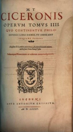 M. Tvllii Ciceronis Opera Omnia Qvae Exstant, 4. M. T. Ciceronis Opervm Tomvs ... Qvo Continentvr Philosophici Libri Omnes ...