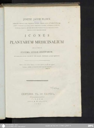 Centuria VI. et ultima: Josephi Jacobi Plenck ... Icones Plantarum Medicinalium : secundum systema Linnæi digestarum, cum enumeratione virium et usus medici, chirurgici atque diætetici