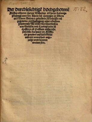 Der durchleüchtige[n] hochgebornne[n] Fürsten ... Herren Wilhelms vn[d] Ludwigs ... Hertzogen jn Obern un[d] Nidern Bayrn ... Warhaffte vn[d] gegründte entschuldigung, ainer erdichten Pündtnuss, So wider den Churfürsten von Sachsen, vnd Landtgrauen zu Hessen ... zu Preßlaw aufgericht sein solle