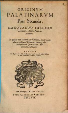 Originvm Palatinarvm Pars ..., 2. In quibus non tantum res Palatinae, sed & multa alia recondita ad Rhenum ... tractantur [u.a.]