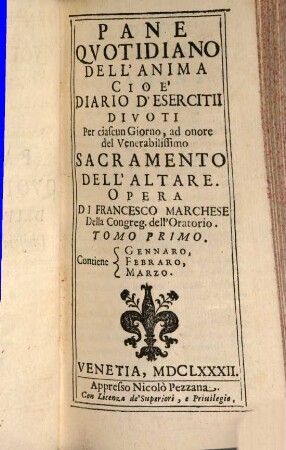Pane Qvotidiano Dell'Anima. Cioé Diario D'Esercitii Divoti Per ciascun Giorno, ad onore del Venerabilissimo Sacramento Dell'Altare, 1. Contiene Gennaro, Febraro, Marzo
