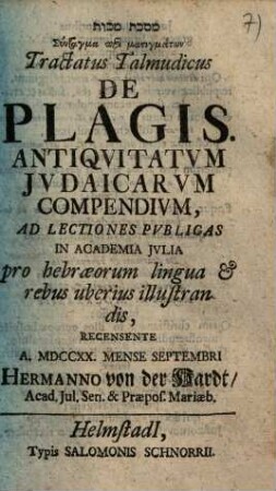 Tractatus Talmudicus De Plagis : Antiqvitatvm Jvdaicarvm Compendivm, Ad Lectiones Pvblicas In Academia Jvlia Pro hebraeorum lingua et rebus uberius illustrandis