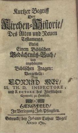 Kurtzer Begriff Der Kirchen-Historie Des Alten und Neuen Testaments. Nebst Einem Biblischen Bedächtnüß-Buch Und angehängten Biblischen Fragen
