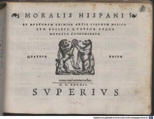MORALIS HISPANI ET MVLTORVM EXIMIAE ARTIS VIRORVM MVSICA CVM VOCIBVS QVATVOR VVLGO MOTECTA COGNOMINATA QVATVOR VOCVM