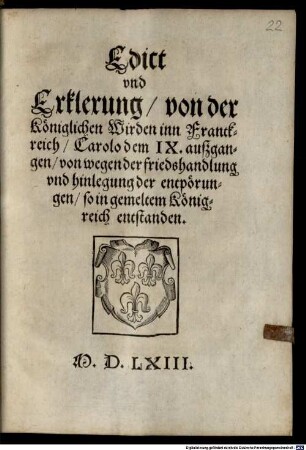 Edict vnd Erklerung von der Königlichen Wirden inn Franckreich Carolo dem IX. auszgangen von wegen der friedshandlung vnd hinlegung der entpörungen so in gemeltem Königreich entstanden