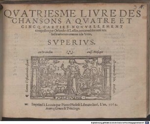 QVATRIESME LIVRE DES CHANSONS A QVATRE ET CINCQ PARTIES NOVVELLEMENT composees par Orlando di Lassus, conuenables tant aux Instruments comme à la Voix