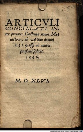 Articvli Conciliati Inter purioris Doctrinae nouos Ministros, ab Anno domini 1519. usq[ue] ad annum praesente[m] scilicet 1546