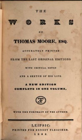 The works of Thomas Moore, Esq. : accurately printed from the last original editions with critical notes and a sketch of his life, [1]