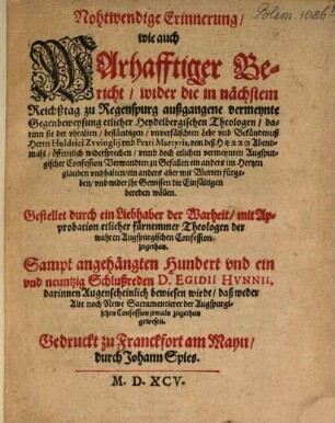 Nohtwendige Erinnerung, wie auch Warhafftiger Bericht, wider die in nächstem Reichßtag zu Regenspurg außgangene vermeynte Gegenbeweysung etlicher Heydelbergischen Theologen ...
