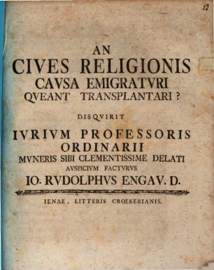 An cives religionis causa emigraturi queant transplantari?