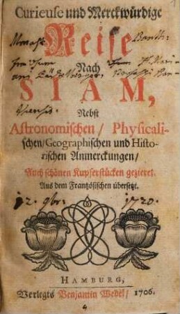 Curieuse und Merckwürdige Reise Nach Siam : Nebst Astronomischen, Physicalischen, Geographischen und Historischen Anmerckungen, Auch schönen Kupferstücken gezieret. Aus dem Frantzösischen übersetzt