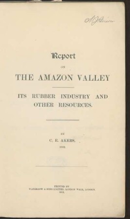 Report on the Amazon Valley : its rubber industry and other resources