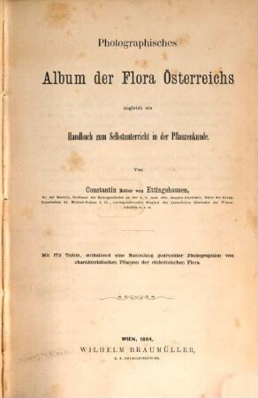 Photographisches Album der Flora Österreichs : zugleich ein Handbuch zum Selbstunterricht in der Pflanzenkunde ; mit 173 Tafeln, enthaltend eine Sammlung gedruckter Photographien von charakteristischen Pflanzen der einheimischen Flora