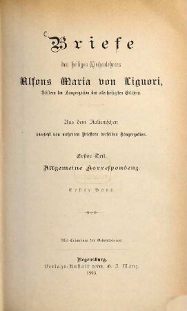 Briefe des heiligen Kirchenlehrers Alfons Maria von Liguori, Erster Band, Erster Teil. = Erster Band