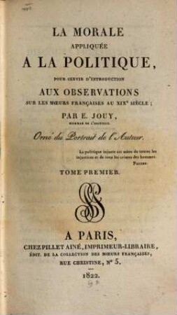 La morale appliquée à la politique : pour servir d'introduction aux observations sur les moeurs françaises au XIXe siècle. 1