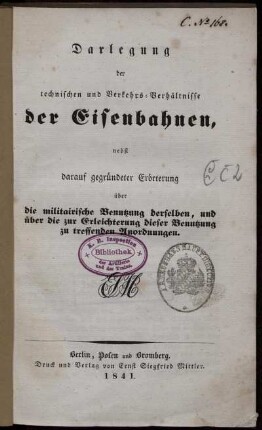 Darlegung der technischen und Verkehrs-Verhältnisse der Eisenbahnen, nebst darauf gegründeter Erörterung über die militairische Benutzung derselben, und über die zur Erleichterung dieser Benutzung zu treffenden Anordnungen