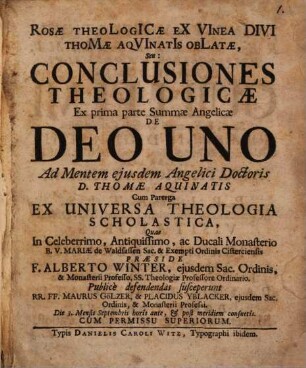 Rosae Theologicae Ex Vinea Divi Thomae Aqvinatis Oblatae, Seu: Conclusiones Theologicae Ex prima parte Summae Angelicae de Deo Uno ...