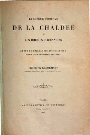 La langue primitive de la Chaldée et les idioms Touraniens, étude de philologie et d'histoire suivie d'un glossaire Accadien