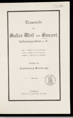 Trauerrede für Gustav Adolf von Gunzert, Hofkammerpräsident a. D. : geb. 18. Oktober 1823 zu Oberndorf, gest. 25. April 1897 zu Stuttgart, beerdigt 27. April zu Stuttgart