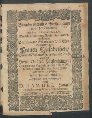Syrachs Gedult v. Fürstenhäupt unter den Tugenden/ aus dem II. Cap. Vers. 4. 5. 6. : Bey ... Leichen-Bestattung Der ... Elisabethen/ Des ... Andreä Fürstenhäupts/ Bürgers und Handelsmanns allhier Sel. hinterlassenen Wittwen/