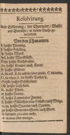 Resolvirung. und Erklerung/ der Character/ Masse/ und Gewichte/ in diesem Buche gebräuchlich.