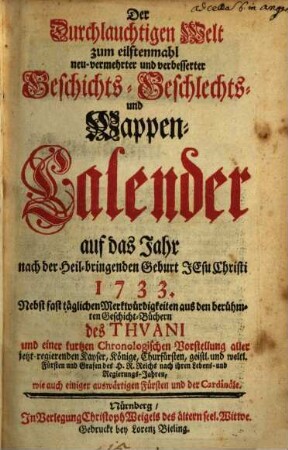 Der durchlauchtigen Welt ... neu vermehrter und verbesserter Geschichts-, Geschlechts- und Wappen-Calender : auf d. Jahr .... 1733, 1733