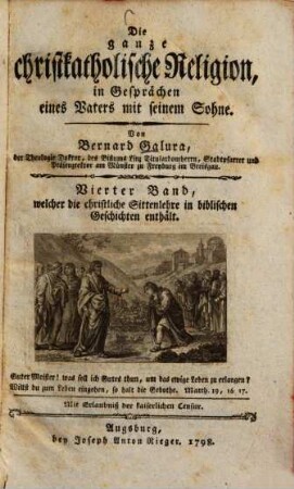 Die ganze christkatholische Religion, in Gesprächen eines Vaters mit seinem Sohne, 4. Welcher die christliche Sittenlehre in biblischen Geschichten enthält : [nebst:] Anhang ...