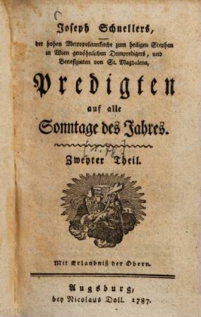 Joseph Schnellers, der hohen Metropolitankirche zum heiligen Stephan in Wien gewöhnlichen Dompredigers, und Benefiziaten von St. Magdalena, Predigten auf alle Sonntage des Jahres, Zweyter Theil