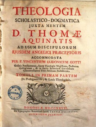 Vincentii Ludovici Gotti Theologia scholastico-dogmatica iuxta mentem D. Thomae Aquinatis, 1