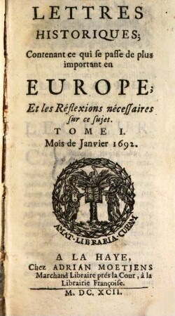 Lettres historiques, contenant ce qui se passe de plus important en Europe, et les réflexions nécessaires sur ce sujet. 1. 1692
