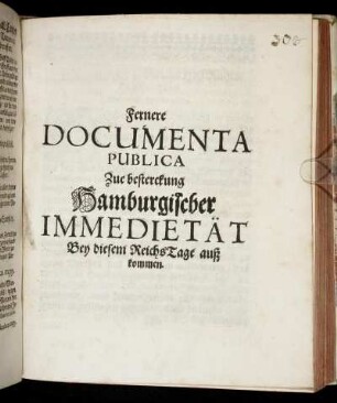 Fernere Documenta Publica Zue besterckung Hamburgischer Immedietät : Bey diesem ReichsTage auß kommen [Signatum Regenspurg den 26. Martii Anno 1665.]