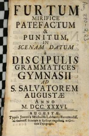 Furtum Mirifice Patefactum & Punitum : In Scenam Datum à Discipulis Grammatices Gymnasii Ad S. Salvatorem Augustae Anno M. DCC. XXXVI.