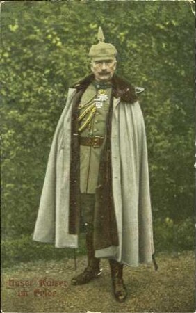 Unser Kaiser im Felde.