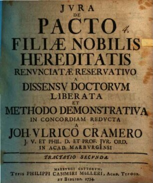 Iura de pacto filiae nobilis hereditatis renunciatae reservativo a dissensu doctorum liberata et methodo demonstrativa in concordiam reducta : Tractatio secunda