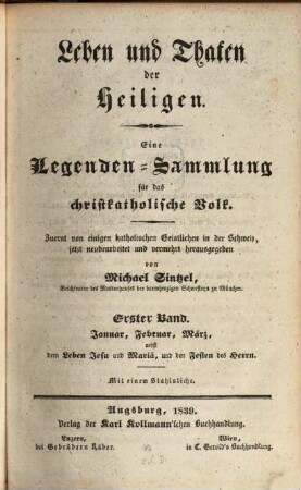 Leben und Thaten der Heiligen : eine Legenden-Sammlung für das christkatholische Volk, 1. Januar, Februar, März, nebst dem Leben Jesu und Mariä, und den Festen des Herrn