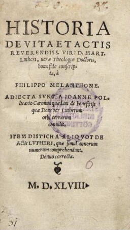 Historia De Vita Et Actis Reverendiss. Virid. Mart. Lutheri, ueræ Theologuæ Doctoris, bons fide conscripta