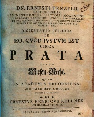 Dn. Ernesti Tenzelii ... Dissertatio iuridica de eo quod iustum est circa prata : vulgo Wiesen-Recht