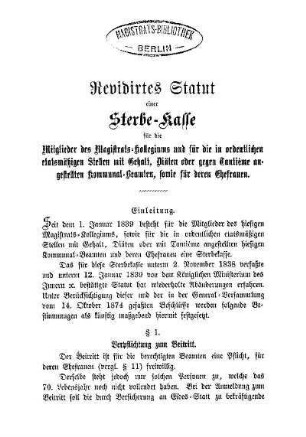 Revidirtes Statut einer Sterbe-Kasse für die Mitglieder des Magistrats-Kollegiums und für die in ordentlichen etatsmässigen Stellen mit Gehalt, Diäten oder gegen Tantième angestellten Kommunal-Beamten, sowie für deren Ehefrauen