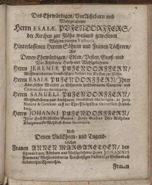 Des Ehrwürdigen/ Vorachtbarn und Wohlgelahrten Herrn Esiæ Puffendorffers/ [...] hinterlassenen Herren Söhnen und Frauen Töchtern / [...] Herrn Jeremiæ Pufendorffern [...] Herrn Esaiæ Pufendorffern [...] Herrn Samueli Pufendorffern [...] Herrn Johanni Pufendorffern [...]