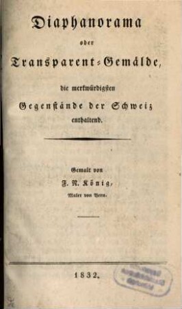 Diaphanorama oder Transparent-Gemälde, die merkwürdigsten Gegenstände der Schweiz enthaltend
