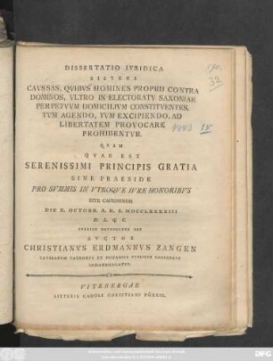 Dissertatio Ivridica Sistens Cavssas, Qvibvs Homines Proprii Contra Dominos, Vltro In Electoratv Saxoniae Perpetvvm Domicilivm Constitventes, Tvm Agendo, Tvm Excipiendo, Ad Libertatem Provocare Prohibentvr