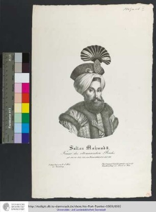 Sultan Mahmud II., Kaiser des ottomanischen Reichs : geb: den 20. Juli 1785, zum Kaiser erklärt d. 28. Juli 1808