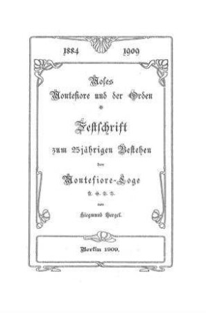 Festschrift zum 25jährigen Bestehen der Montefiore-Loge U.O.B.B. / von Siegmund Bergel