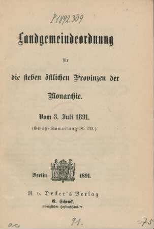 Landgemeindeordnung für die sieben östlichen Provinzen der Monarchie : vom 3. Juli 1891. (Gesetz-Sammlung S. 233.)