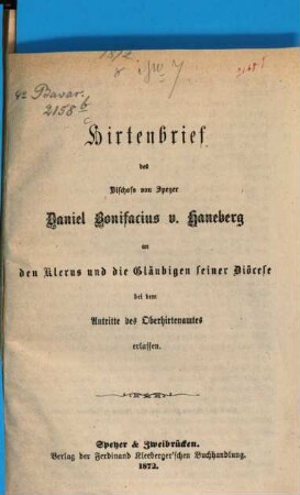 Hirtenbrief des Bischofs von Speyer Daniel Bonifacius v. Haneberg an den Klerus und die Gläubigen seiner Diöcese bei dem Antritte des Oberhirtenamtes erlassen