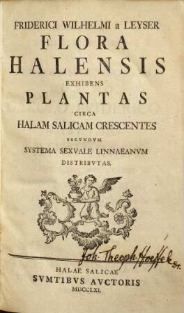 Friderici Wilhelmi a Leyser Flora Halensis : Exhibens Plantas Circa Halam Salicam Crescentes Secvndvm Systema Sexvale Linnaeanvm Distribvtas