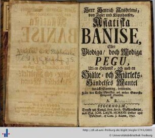 Herr Henrich Anshelms, von Zigler und Klipphausen, Asiatiska Banise, eller Blodiga, doch Modiga Pegu : Uti en Historisk, och med en Hiälte- och Kiärleks-Händelses Mantel betäckt Sanning, bestående