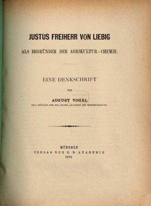 Justus Freiherr von Liebig als Begründer der Agrikultur-Chemie : eine Denkschrift